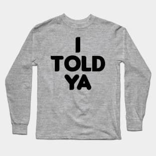 I Told Ya Grey I Told Ya Long Sleeve T-Shirt